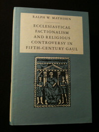 FACTIONALISM AND RELIGIOUS CONTROVERSY IN FIFTH-CENTURY GAUL.