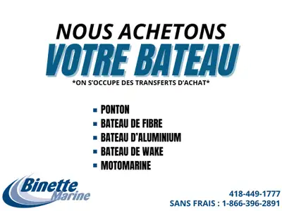 VOUS VOULEZ VENDRE VOTRE BATEAUX À LA FIN DE LA SAISON. NOUS ACHETONS VOS BATEAUX. BAYLINER, LARSON,...