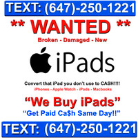 We Buy iPads New / Broken , Cracked- Cash Paid Same Day !!!