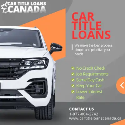 Car Title Loans Canada BORROW UP TO $25K TODAY, NO CREDIT CHECKS, View more