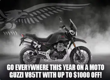 Promotion Details GO EVERYWHERE THIS YEAR ON A MOTO GUZZI V85TT WITH UP TO $1000 OFF! V85TT Range MY...
