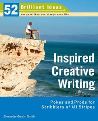 Inspired Creative Writing : Pokes and Prods for Scribblers