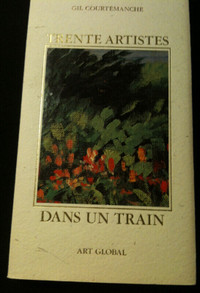 Gil COURTMANCHE. TRENTE ARTISTES DANS UN TRAIN. Art Global (Mont