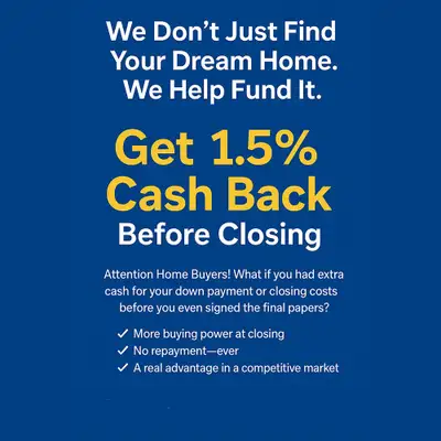 Get 1.5% Cash Back Before Closing – Buy Your Home & Get Paid!, View more
