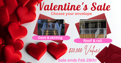 Valentines Day Sale! Choose from 2 envelopes: Free deck and skirting or Free roof and rail! $20,000...