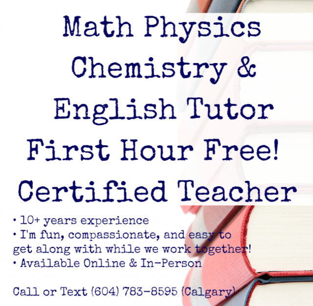 Math Physics Chem English Tutor 1st Hour Free! Certified Teacher in Tutors & Languages in Calgary