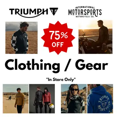 75% OFF TRIUMPH RIDING GEAR & ACCESSORIES Blowout pricing on non-current Triumph riding gear and acc...
