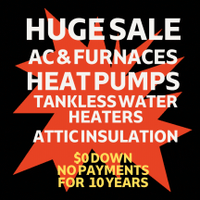 Heat Pumps Tankless Water Heaters AC $0 down & don't pay 10 yrs