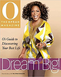 Dream Big, O's Guide to Discovering Your Best Life by Oprah Mag.