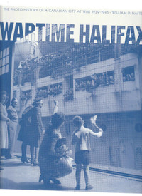 “Wartime Halifax: The photo history of a Canadian city at war -