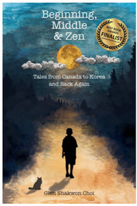 Beginning, Middle & Zen: Tales from Canada to Korea and Back