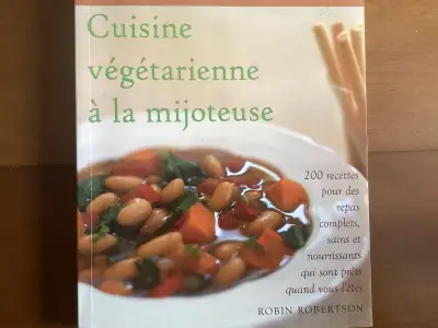 Cuisine vegetarienne à la mijoteuse par Robin Robertson 200 recentres pour des repas completes, sain...