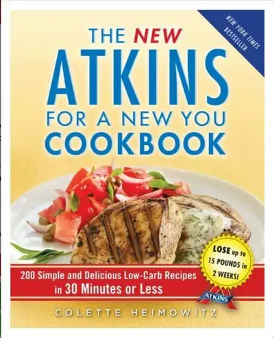 The NEW ATKINS For A NEW YOU COOKBOOK 200 Simple and Delicious Low-Carb Recipes in 30 Minutes or Les...