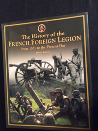 History of the French Foreign Legion from 1831 to Present Day