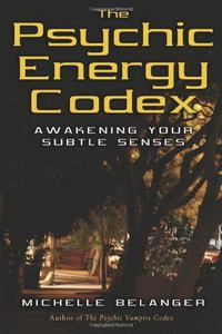 The Psychic Energy Codex: Awakening Your Subtle Senses (NEW)