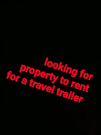 Wanted property to rent for a 32 ft travel trailer 