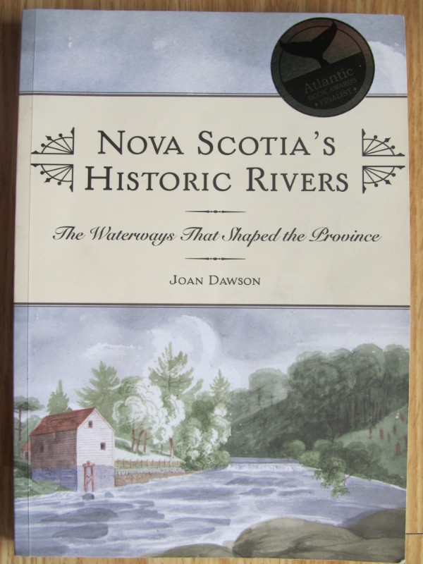 NOVA SCOTIA'S HISTORIC RIVERS by Joan Dawson – 2012 in Non-fiction in City of Halifax