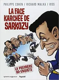 La face karchée de Sarkozy par P Cohen, R Malka, Riss & I Lebeau