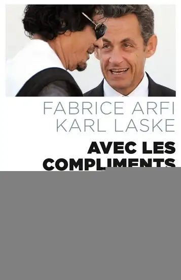 Avec les compliments du guide Sarkozy-Kadhafi l'histoire secrète, View more