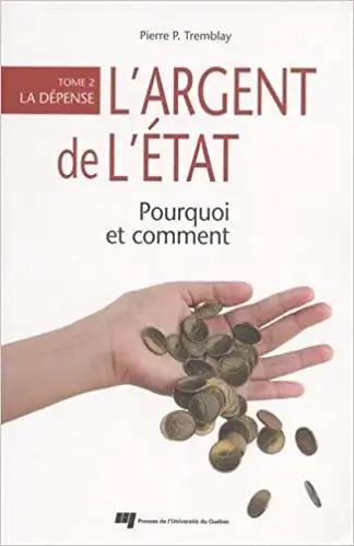 L'argent de l'État, Pourquoi et comment T. 2 La dépense Tremblay, View more