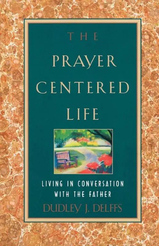 The Prayer-Centered Life: Living in Communion with the Father63611958055171120