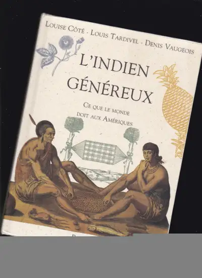 . Indien généreux (L'): Ce que le monde doit aux Amériques. Auteurs : Côté, Louise, Tardivel, Louis,...