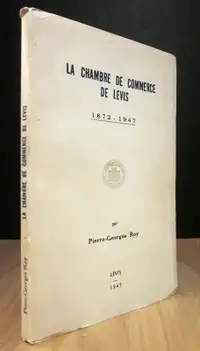LA CHAMBRE DE COMMERCE DE LÉVIS, 1872-1947. PAR P.-G. ROY