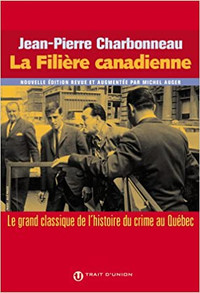 La Filière canadienne... l'histoire du crime au Québec, Nouv. éd