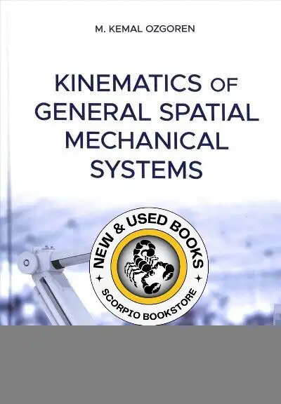Kinematics of General Spatial Mechanical Systems by M. Kemal Ozgoren 9781119195733 Text 289-654-5330...