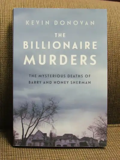 The Billionaire Murders by Kevin Donovan. The mysterious Deaths of Barry and Honey Sherman.