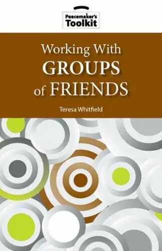 Working With Groups of Friends (Peacemaker Toolkit Series Book 4) Determining how to work with the m...