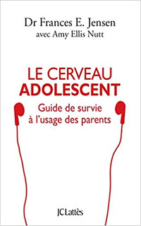 Le cerveau adolescent - Guide de survie à l'usage des parents