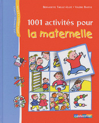 1001 activités pour la maternelle De Bernadette & Al. Theulet-L