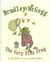 BRADLEY MCGOGG, THE VERY FINE FROG  by Tim Beiser 2008 Hcv 1st