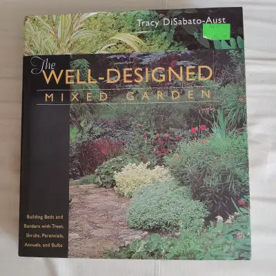 The Well-Designed Mixed Garden: Building Beds and Borders with Trees, Shrubs, Perennials, Annuals, a...