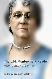 The L.M. Montgomery Reader, Volume 1: A Life in Print Hardcover