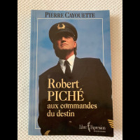 Livre Robert Piché aux commandes du destin (Pierre Cayouette!