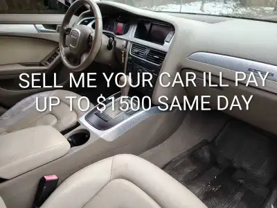 Don't need to deal with people's questions and headech . Sell me your car I'll pay you up to $1500 s...