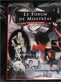 Le Forum de Montreal : La Fierte pour Toujours 1924-1996: Le Liv