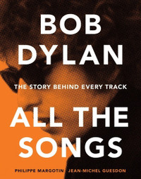 Bob Dylan: All the Songs - the Story Behind Every Track Hardcove