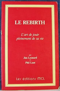 LE REBIRTH L'ART DE JOUIR PLEINEMENT DE SA VIE JIM LEONARD