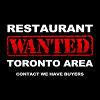 °°° Toronto Restaurant Wanted. Are You Selling? - Pls Contact