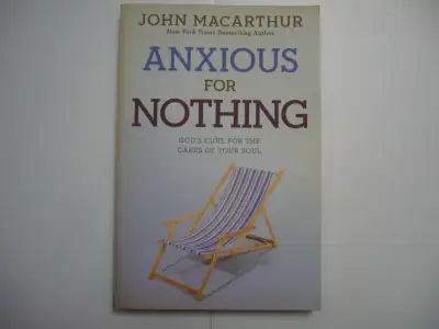 Anxious for Nothing: God's Cure for the Cares of Your Soul by John MacArthur 2012 softcover like new