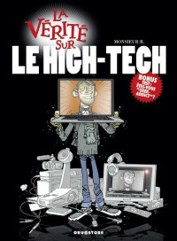 LA VÉRITÉ SUR LE HIGH-TECH MONSIEUR B. / BD ÉTAT NEUF TAXE INCL.