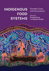 Indigenous Food Systems by Priscilla Settee 9781773381091