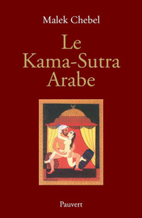 Le Kama-Sutra Arabe - 2000 ans de littérature érotique en Orient