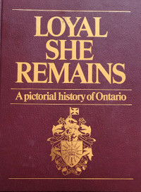 Loyal she remains: A pictorial history of Ontario - first ed.