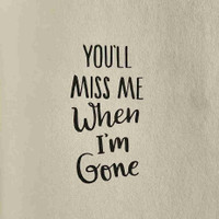 'You'll miss me when i'm gone' by Rachel LYNN SOLOMON.