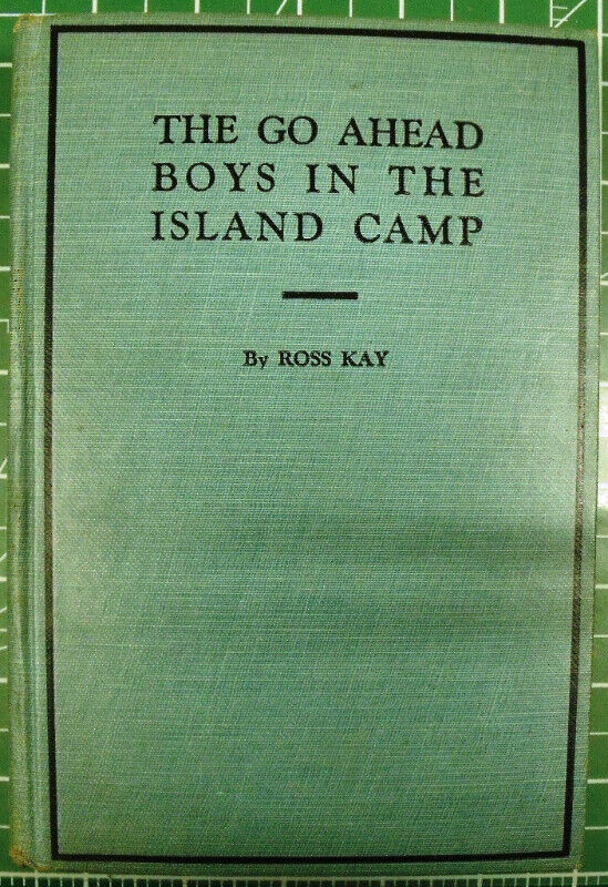 THE GO AHEAD BOYS IN THE ISLAND CAMP - ROSS KAY (1916) in Children & Young Adult in Lethbridge