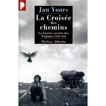---JAN YOORS - La Croisée des chemins, la guerre secrète des Tsiganes 1940-1944. Éditions Phébus Col...